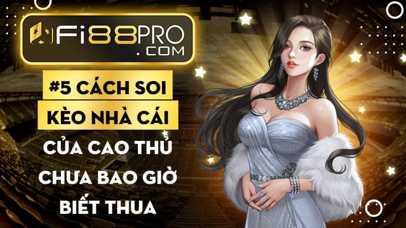 #5 cách soi kèo nhà cái của cao thủ chưa bao giờ biết thua