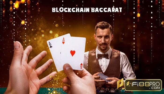 Blockchain baccarat - đỉnh cao của baccrat