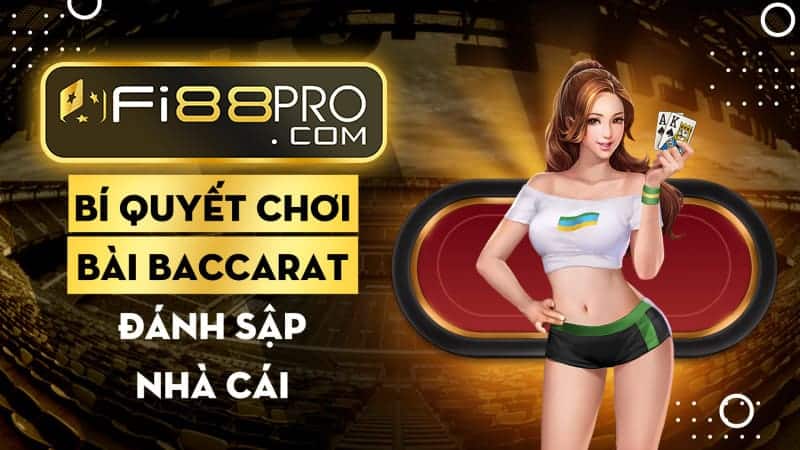 Bí quyết chơi bài Baccarat đánh sập nhà cái