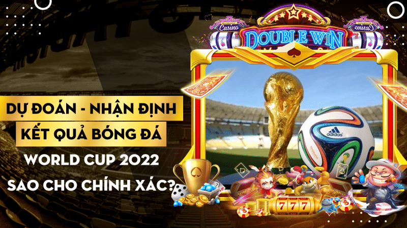 Du Doan Nhan Dinh Ket Qua Bong Da World Cup 2022 Sao Cho Chinh Xac 1668067554