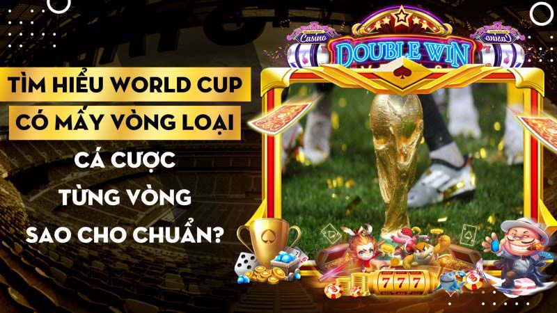 Tim Hieu World Cup Co May Vong Loai Ca Cuoc Tung Vong Sao Cho Chuan 1668845532